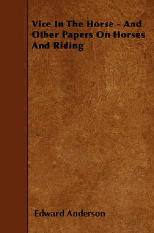 Cover of Vice In The Horse - And Other Papers On Horses And Riding