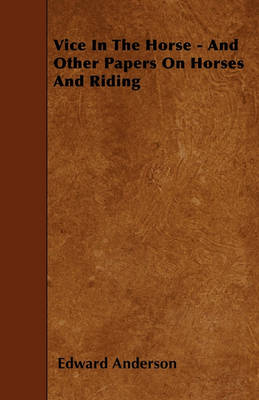 Book cover for Vice In The Horse - And Other Papers On Horses And Riding