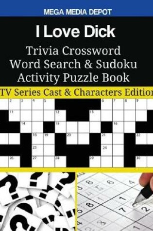 Cover of I Love Dick Trivia Crossword Word Search & Sudoku Activity Puzzle Book