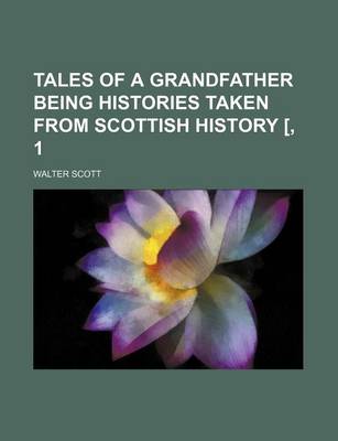 Book cover for Tales of a Grandfather Being Histories Taken from Scottish History [, 1