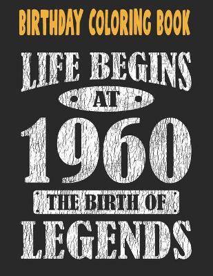 Book cover for Birthday Coloring Book Life Begins At 1960 The Birth Of Legends