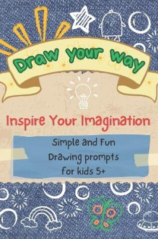 Cover of Draw your way - Inspire Your Imagination