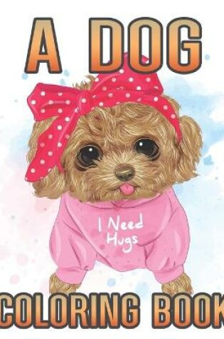 Cover of A dog i need hugs coloring book