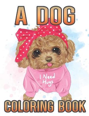 Book cover for A dog i need hugs coloring book