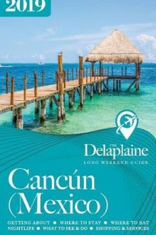 Cover of Cancun (Mexico) - The Delaplaine 2019 Long Weekend Guide