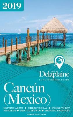 Book cover for Cancun (Mexico) - The Delaplaine 2019 Long Weekend Guide