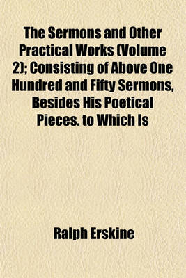 Book cover for The Sermons and Other Practical Works (Volume 2); Consisting of Above One Hundred and Fifty Sermons, Besides His Poetical Pieces. to Which Is