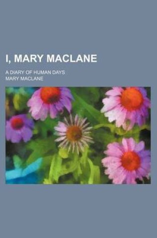 Cover of I, Mary Maclane; A Diary of Human Days