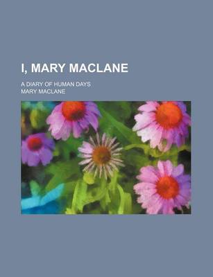 Book cover for I, Mary Maclane; A Diary of Human Days