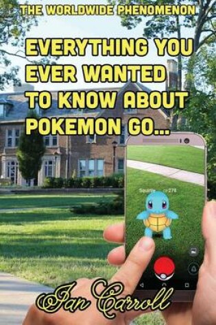 Cover of Everything You Ever Wanted to Know About Pokemon Go