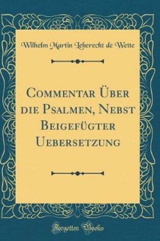 Cover of Commentar UEber Die Psalmen, Nebst Beigefugter Uebersetzung (Classic Reprint)