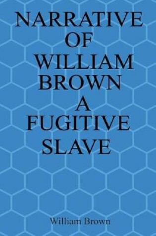 Cover of Narrative of William Brown a Fugitive Slave