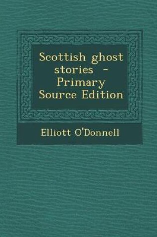 Cover of Scottish Ghost Stories - Primary Source Edition