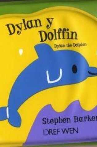 Cover of Cyfres Bath-Bytis: Dylan y Dolffin/Dylan the Dolphin