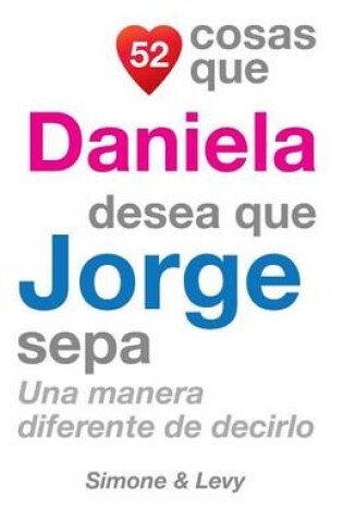 Cover of 52 Cosas Que Daniela Desea Que Jorge Sepa