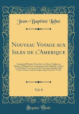 Book cover for Nouveau Voyage Aux Isles de l'Amerique, Vol. 8