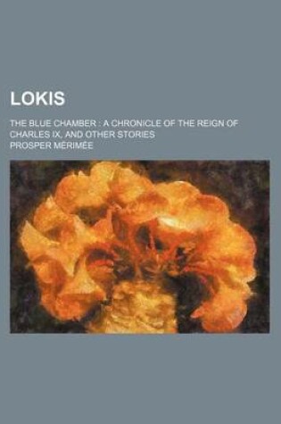 Cover of Lokis; The Blue Chamber a Chronicle of the Reign of Charles IX, and Other Stories