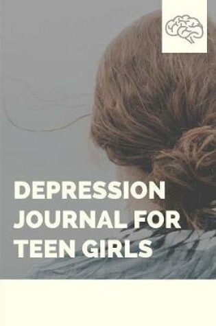 Cover of Depression Journal For Teen Girls