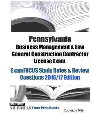 Book cover for Pennsylvania Business Management & Law General Construction Contractor License Exam ExamFOCUS Study Notes & Review Questions 2016/17 Edition