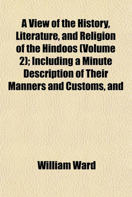 Book cover for A View of the History, Literature, and Religion of the Hindoos (Volume 2); Including a Minute Description of Their Manners and Customs, and