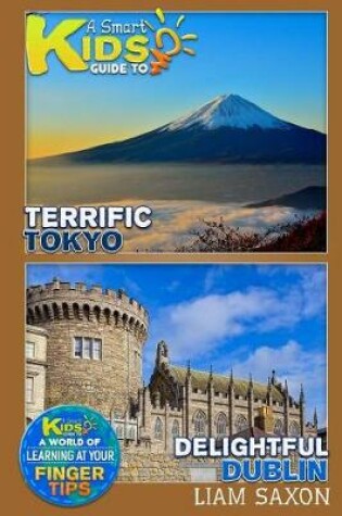 Cover of A Smart Kids Guide to Terrific Tokyo and Delightful Dublin