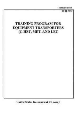 Cover of Training Circular TC 21-305-5 Training Program For Equipment Transporters (C-Het, Met, And Let