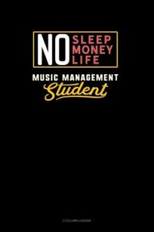 Cover of No Sleep. No Money. No Life. Music Management Student