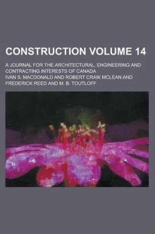 Cover of Construction; A Journal for the Architectural, Engineering and Contracting Interests of Canada Volume 14