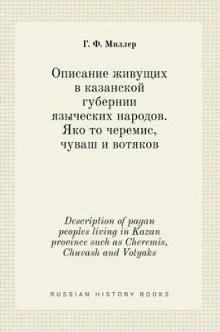 Cover of Description of pagan peoples living in Kazan province such as Cheremis, Chuvash and Votyaks