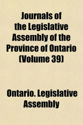 Cover of Journals of the Legislative Assembly of the Province of Ontario (Volume 39)