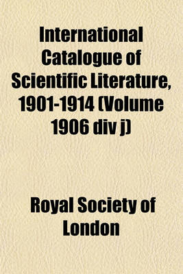 Book cover for International Catalogue of Scientific Literature, 1901-1914 (Volume 1906 DIV J)