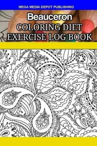 Cover of Beauceron Coloring Diet Exercise Log Book