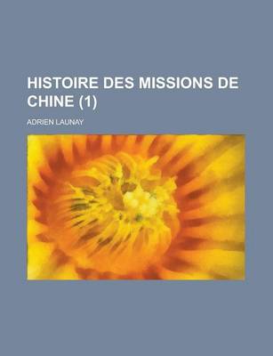 Book cover for Histoire Des Missions de Chine (1 )