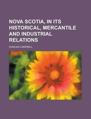 Book cover for Nova Scotia, in Its Historical, Mercantile and Industrial Relations