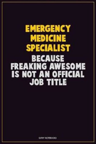 Cover of Emergency medicine specialist, Because Freaking Awesome Is Not An Official Job Title