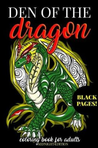 Cover of Den of the Dragon Coloring Book for Adults Midnight Edition