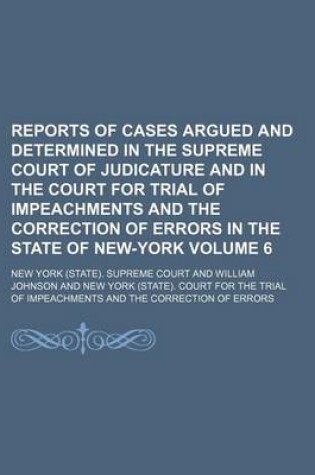 Cover of Reports of Cases Argued and Determined in the Supreme Court of Judicature and in the Court for Trial of Impeachments and the Correction of Errors in the State of New-York Volume 6