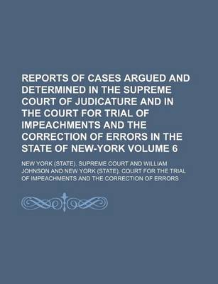 Book cover for Reports of Cases Argued and Determined in the Supreme Court of Judicature and in the Court for Trial of Impeachments and the Correction of Errors in the State of New-York Volume 6