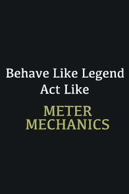 Book cover for Behave like Legend Act Like Meter mechanics