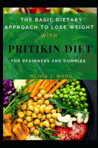 Cover of The Basic Dietary Approach To Lose Weight With Pritikin Diet For Beginners And Dummies