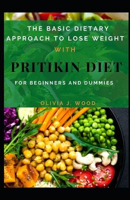 Book cover for The Basic Dietary Approach To Lose Weight With Pritikin Diet For Beginners And Dummies