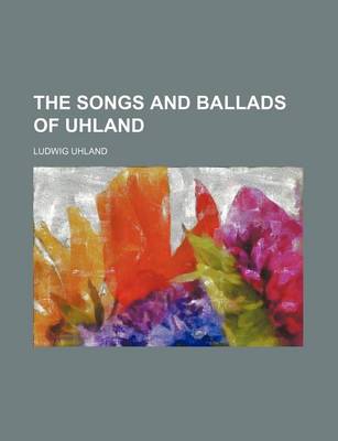 Book cover for The Songs and Ballads of Uhland (Volume 2543)