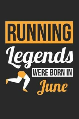 Cover of Running Notebook - Running Legends Were Born In June - Running Journal - Birthday Gift for Runner