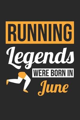 Book cover for Running Notebook - Running Legends Were Born In June - Running Journal - Birthday Gift for Runner