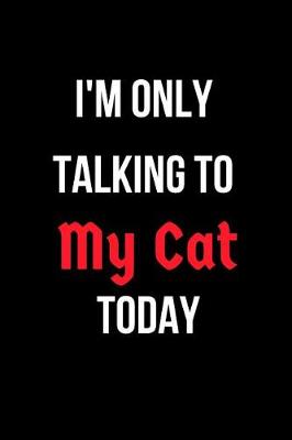 Book cover for I'm Only Talking to My Cat Today