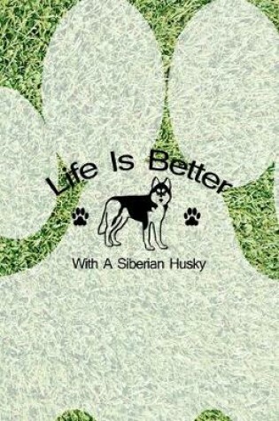 Cover of Life Is Better With A Siberian Husky