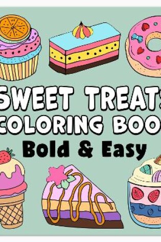 Cover of Sweet Treats Bold & Easy Coloring Book
