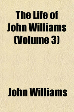 Cover of The Life of John Williams (Volume 3)