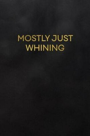 Cover of Mostly Just Whining