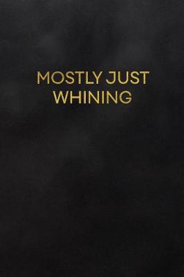 Book cover for Mostly Just Whining